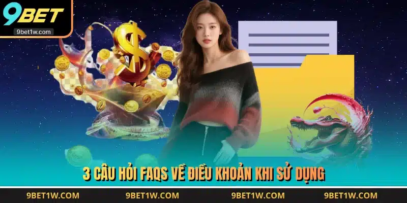 3 câu hỏi FAQs về điều khoản khi sử dụng