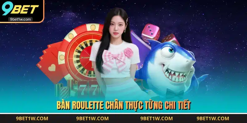 Bàn roulette chân thực từng chi tiết