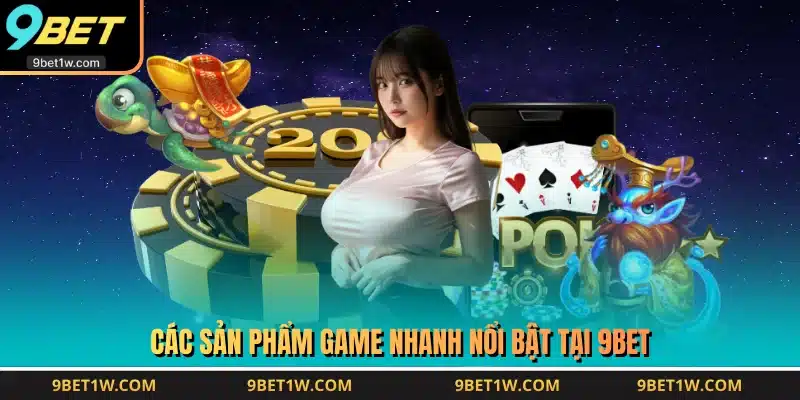 Các sản phẩm game nhanh nổi bật tại 9BET