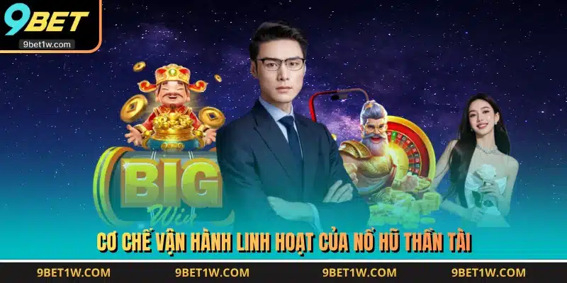 Cơ chế vận hành linh hoạt của Nổ Hũ Thần Tài