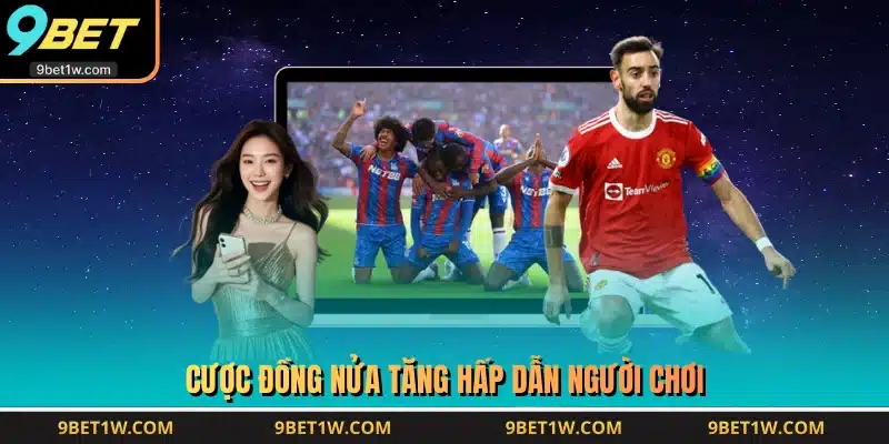 Cược đồng nửa tăng hấp dẫn người chơi