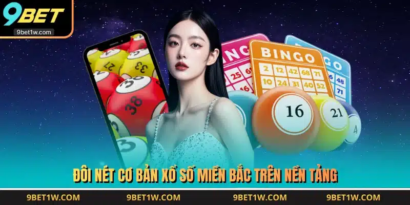 Đôi nét cơ bản xổ số miền Bắc trên nền tảng