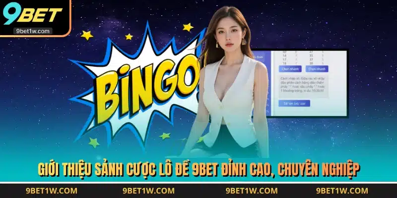 Giới thiệu sảnh cược lô đề 9BET đỉnh cao, chuyên nghiệp