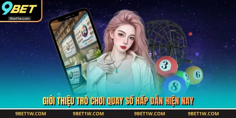 Giới thiệu trò chơi quay số hấp dẫn hiện nay