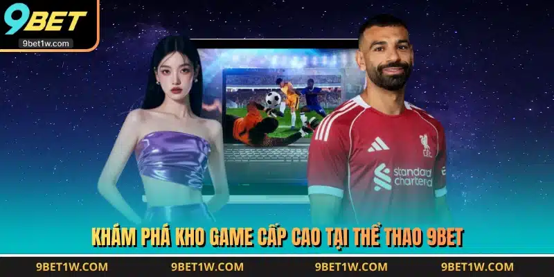 Khám phá kho game cấp cao tại thể thao 9BET