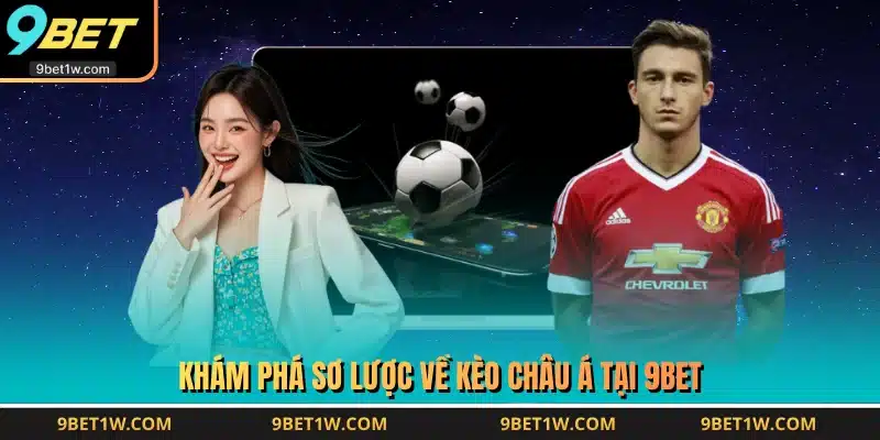 Khám phá sơ lược về kèo châu Á tại 9BET