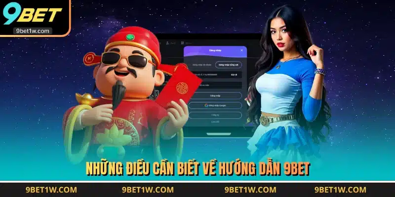 Những điều cần biết về hướng dẫn 9BET