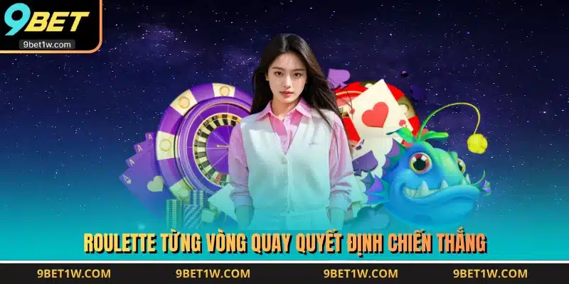 Roulette từng vòng quay quyết định chiến thắng