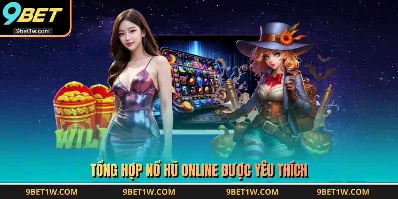 Tổng hợp nổ hũ online được yêu thích