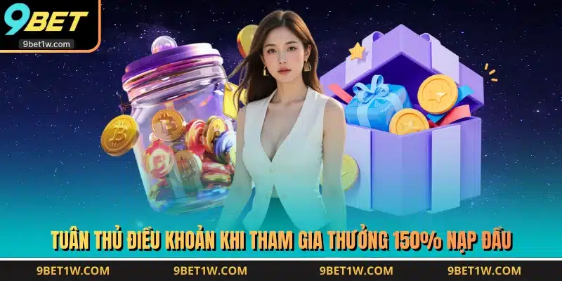 Tuân thủ điều khoản khi tham gia thưởng 150% nạp đầu