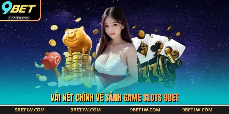 Vài nét chính về sảnh game Slots 9BET